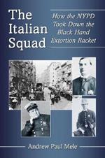 The Italian Squad: How the NYPD Took Down the Black Hand Extortion Racket