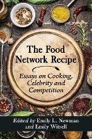 The Food Network Recipe: Essays on Cooking, Celebrity and Competition