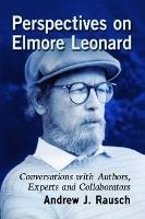 Perspectives on Elmore Leonard: Conversations with Authors, Experts and Collaborators