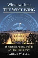 Windows into The West Wing: Theoretical Approaches to an Ideal Presidency