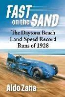 Fast on the Sand: The Daytona Beach Land Speed Record Runs of 1928