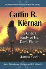 Caitlin R. Kiernan: A Critical Study of Her Dark Fiction