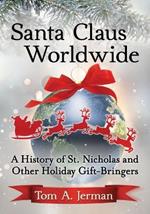 Santa Claus Worldwide: A History of St. Nicholas and Other Holiday Gift-Bringers