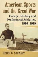 American Sports and the Great War: College, Military and Professional Athletics, 1916-1919