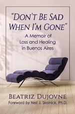 Don't Be Sad When I'm Gone: A Memoir of Loss and Healing in Buenos Aires