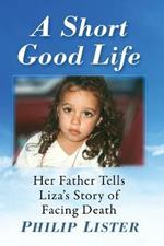 A Short Good Life: Her Father Tells Liza's Story of Facing Death