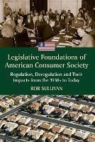 Legislative Foundations of American Consumer Society: Regulation, Deregulation and Their Impacts from the 1930s to Today