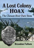 A Lost Colony Hoax: The Chowan River Dare Stone