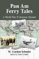 Pan Am Ferry Tales: A World War II Aviation Memoir