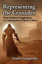 Representing the Crusades: From Medieval Imagination to Contemporary Popular Culture
