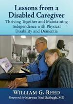 Lessons from a Disabled Caregiver: Thriving Together and Maintaining Independence with Physical Disability and Dementia