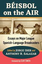 Beisbol on the Air: Essays on Major League Spanish-Language Broadcasters