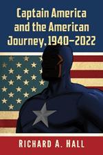 Captain America and the American Journey, 1940-2022