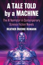 A Tale Told by a Machine: The AI Narrator in Contemporary Science Fiction Novels