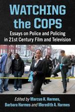 Watching the Cops: Essays on Police and Policing in 21st Century Film and Television