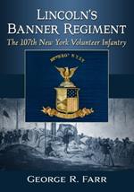 Lincoln's Banner Regiment: The 107th New York Volunteer Infantry