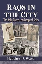 Raqs in the City: The Belly Dance Landscape of Cairo