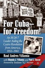 For Cuba-for Freedom!: An M-26-7 Leader Aiding the Castro Revolution from America, 1955-1961