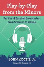 Play-by-Play from the Minors: Profiles of Baseball Broadcasters from Scranton to Yakima