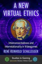 A New Virtual Ethics: Interconnectedness and Interrelationality in Videogames