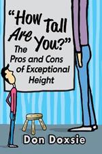 How Tall Are You?: The Pros and Cons of Exceptional Height