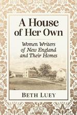 A House of Her Own: Women Writers of New England and Their Homes