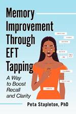 Memory Improvement Through Tapping: EFT Techniques to Improve Recall and Clarity