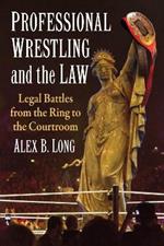 Professional Wrestling and the Law: Legal Battles from the Ring to the Courtroom