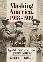 Masking America, 1918-1919: Efforts to Control the Great Influenza Pandemic