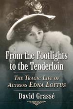 From the Footlights to the Tenderloin: The Tragic Life of Actress Edna Loftus