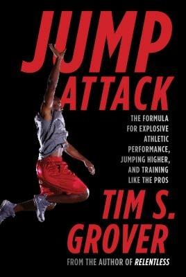 Jump Attack: The Formula for Explosive Athletic Performance, Jumping Higher, and Training Like the Pros - Tim S Grover - cover