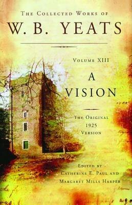 The Collected Works of W.B. Yeats Volume XIII: A Vision: The Original 1925 Version - William Butler Yeats - cover