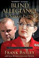 Blind Allegiance to Sarah Palin: A Memoir of Our Tumultuous Years