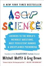 Asapscience: Answers to the World's Weirdest Questions, Most Persistent Rumors, and Unexplained Phenomena