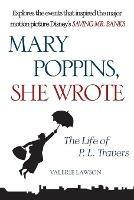 Mary Poppins, She Wrote: The Life of P. L. Travers - Valerie Lawson - cover