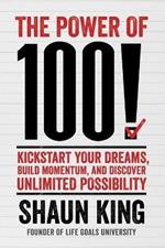 Power of 100!: Kickstart Your Dreams, Build Momentum, and Discover Unlimited Possibility