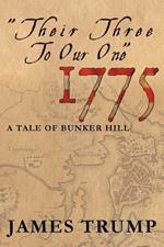 ''Their Three to Our One'' 1775: A Tale of Bunker Hill