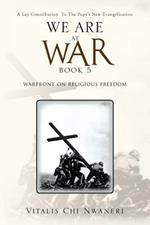 We Are at War Book 5: (Warfront on Religious Freedom)