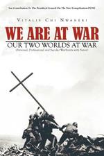 We Are at War: Our Two Worlds at War