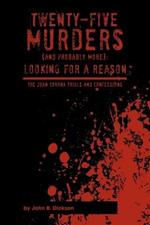 Twenty-Five Murders (and Probably More): Looking for a Reason: The Juan Corona Trials and Confessions