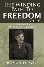 The Winding Path to Freedom 5th Ed.: A Memoir of Life in the Ukrainian Underground