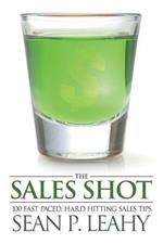 The Sales Shot: 100 Fast Paced, Hard Hitting Sales Tips