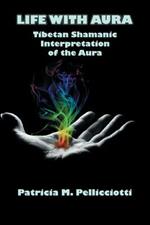 Life with Aura: Tibetan Shamanic Interpretation of the Aura