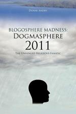 Blogosphere Madness: Dogmasphere 2011: The Unhinged Religious Fanatic