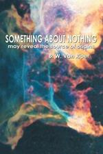 Something about Nothing: May Reveal the Source of Origins