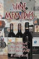 Wine Memories: The Personal Recollections of a Wine Lover