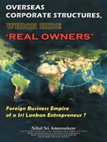 Overseas Corporate Structures, Which Hide 'Real Owners': Foreign Business Empire of a Sri Lankan Entrepreneur ?