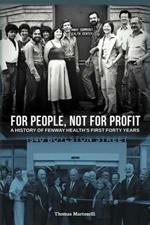 For People, Not for Profit: A History of Fenway Health's First Forty Years