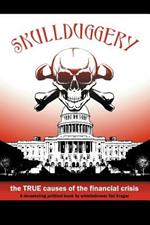 Skullduggery!: The True Causes of The Financial Crisis