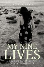 My Nine Lives: A Psychotherapist's Journey From Victim To Survivor